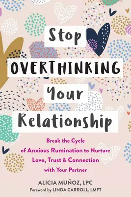 Arrêtez de trop penser à votre relation : Rompre le cycle de la rumination anxieuse pour nourrir l'amour, la confiance et la connexion avec votre partenaire - Stop Overthinking Your Relationship: Break the Cycle of Anxious Rumination to Nurture Love, Trust, and Connection with Your Partner