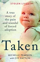 Taken - Une histoire vraie de la douleur et du scandale de l'adoption forcée - Taken - A True Story of the Pain and Scandal of Forced Adoption