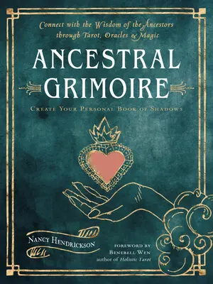 Le Grimoire Ancestral : Se connecter à la sagesse des ancêtres par le Tarot, les Oracles et la Magie - Ancestral Grimoire: Connect with the Wisdom of the Ancestors Through Tarot, Oracles, and Magic