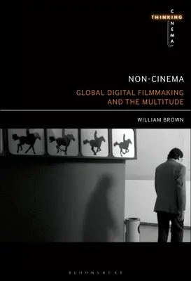 Non-Cinéma : Le cinéma numérique mondial et la multitude - Non-Cinema: Global Digital Film-Making and the Multitude