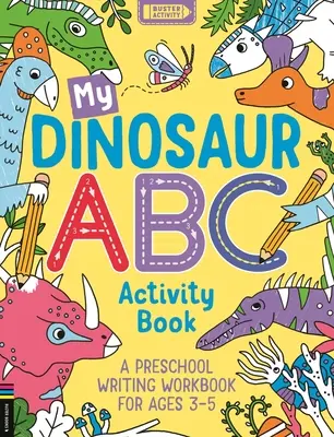 Mon ABC des dinosaures : Un cahier d'écriture pour les enfants de 3 à 5 ans - My Dinosaur ABC Activity Book: A Preschool Writing Workbook for Ages 3-5