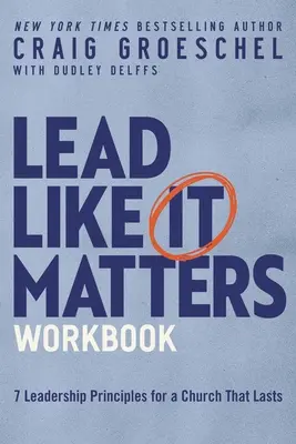 Le manuel Lead Like It Matters : Sept principes de leadership pour une église qui dure - Lead Like It Matters Workbook: Seven Leadership Principles for a Church That Lasts