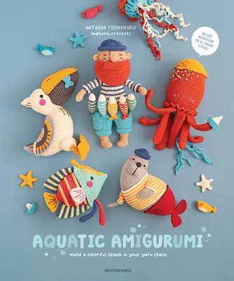 Amigurumi aquatique : Faites éclater les couleurs de votre réserve de laine - Aquatic Amigurumi: Make a Colorful Splash in Your Yarn Stash