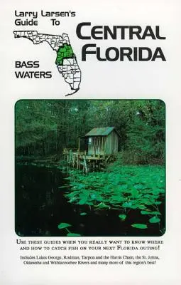 Central Florida : Larry Larsen's Guide to Bass Waters (Guide de Larry Larsen sur les eaux de pêche au bar) Livre 2 - Central Florida: Larry Larsen's Guide to Bass Waters Book 2