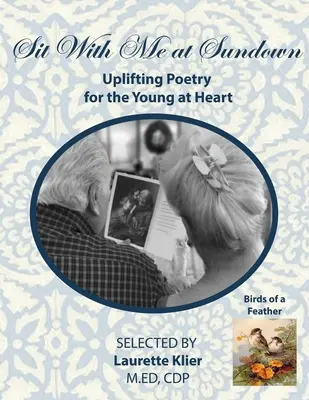 S'asseoir avec moi au crépuscule : Poésie édifiante pour les jeunes de cœur, Birds of a Feather : Grand format pour les personnes âgées/ Alzheimer/Démence - Sit With Me at Sundown: Uplifting Poetry for the Young at Heart, Birds of a Feather: Large Format for Seniors/ Alzheimer's/Dementia