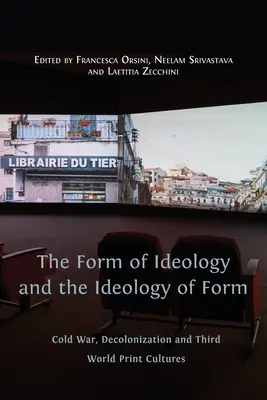 La forme de l'idéologie et l'idéologie de la forme : Guerre froide, décolonisation et cultures de l'imprimé du tiers monde - The Form of Ideology and the Ideology of Form: Cold War, Decolonization and Third World Print Cultures