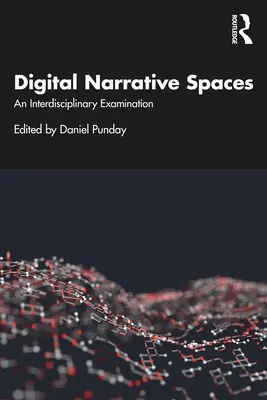 Espaces narratifs numériques : Un examen interdisciplinaire - Digital Narrative Spaces: An Interdisciplinary Examination