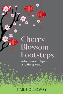 Les pas des cerisiers en fleurs : Aventures au Japon et à Hong Kong - Cherry Blossom Footsteps: Adventures in Japan and Hong Kong