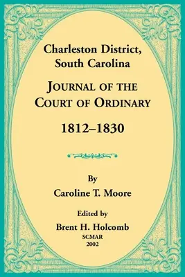 District de Charleston, Caroline du Sud, Journal de la Cour Ordinaire 1812-1830 - Charleston District, South Carolina, Journal of the Court of Ordinary 1812-1830