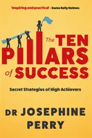 Les dix piliers du succès - Les stratégies secrètes des personnes performantes (Perry Josephine (auteur)) - Ten Pillars of Success - Secret Strategies of High Achievers (Perry Josephine (author))