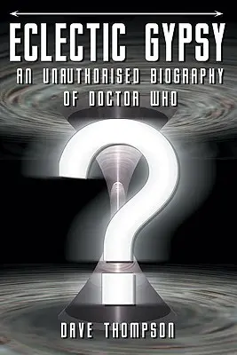 Eclectic Gypsy - Une biographie non autorisée de Doctor Who - Eclectic Gypsy - An Unauthorised Biography of Doctor Who