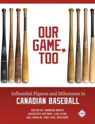 Notre jeu aussi : Personnages influents et événements marquants du baseball canadien - Our Game, Too: Influential Figures and Milestones in Canadian Baseball