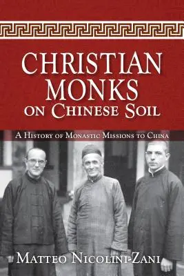 Les moines chrétiens en terre chinoise : une histoire des missions monastiques en Chine - Christian Monks on Chinese Soil: A History of Monastic Missions to China