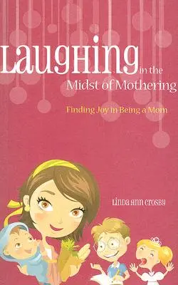 Rire au milieu du maternage - Laughing in the Midst of Mothering