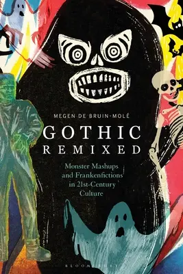 Gothic Remixed : Mashups de monstres et Frankenfictions dans la culture du 21e siècle - Gothic Remixed: Monster Mashups and Frankenfictions in 21st-Century Culture