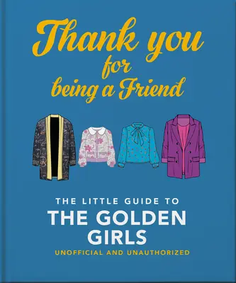 Merci d'être une amie : Le Petit Guide des Golden Girls - Thank You for Being a Friend: The Little Guide to the Golden Girls