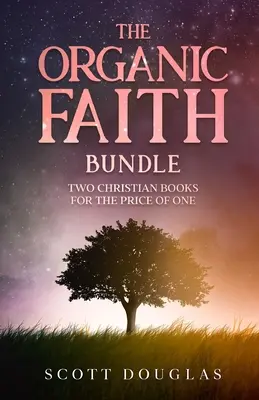 L'ensemble Organic Faith : Deux livres chrétiens pour le prix d'un - The Organic Faith Bundle: Two Christian Books For the Price of One