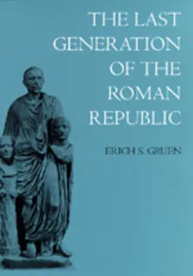 La dernière génération de la République romaine - The Last Generation of the Roman Republic