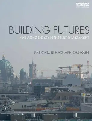 Construire l'avenir : La gestion de l'énergie dans l'environnement bâti - Building Futures: Managing Energy in the Built Environment