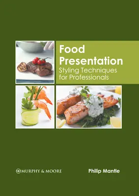 Présentation des aliments : Techniques de stylisme pour les professionnels - Food Presentation: Styling Techniques for Professionals