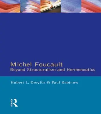 Michel Foucault : Au-delà du structuralisme et de l'herméneutique - Michel Foucault: Beyond Structuralism and Hermeneutics