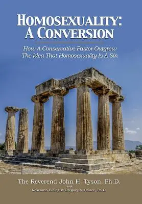 L'homosexualité : Une conversion : Comment un pasteur conservateur a abandonné l'idée que l'homosexualité est un péché - Homosexuality: A Conversion: How A Conservative Pastor Outgrew The Idea That Homosexuality Is A Sin