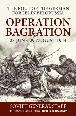 Opération Bagration : 23 juin-29 août 1944. La déroute des forces allemandes en Biélorussie. - Operation Bagration: 23 June-29 August 1944. the Rout of the German Forces in Belorussia