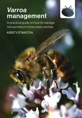 Varroa management : un guide pratique sur la gestion des acariens Varroa dans les colonies d'abeilles mellifères - Varroa management: a practical guide on how to manage Varroa mites in honey bee colonies