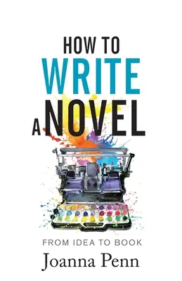 Comment écrire un roman : De l'idée au livre - How to Write a Novel: From Idea to Book