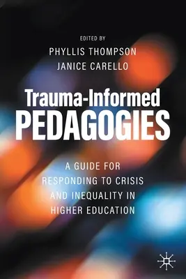 Pédagogies fondées sur les traumatismes : Un guide pour répondre à la crise et à l'inégalité dans l'enseignement supérieur - Trauma-Informed Pedagogies: A Guide for Responding to Crisis and Inequality in Higher Education