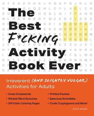 Best F*cking Activity Book Ever : Activités irrévérencieuses (et légèrement vulgaires) pour adultes - Best F*cking Activity Book Ever: Irreverent (and Slightly Vulgar) Activities for Adults