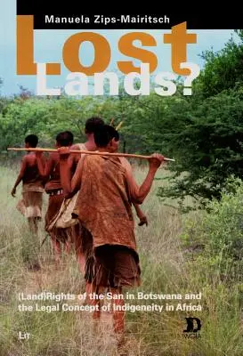 Lost Lands ?, 48 : Les droits (fonciers) des San au Botswana et le concept juridique d'indigénéité en Afrique - Lost Lands?, 48: (Land) Rights of the San in Botswana and the Legal Concept of Indigeneity in Africa