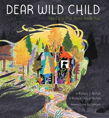 Cher enfant sauvage : Tu portes ta maison en toi - Dear Wild Child: You Carry Your Home Inside You