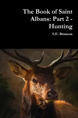 Le livre de Saint Albans : Partie 2 - La chasse - The Book of Saint Albans: Part 2 - Hunting
