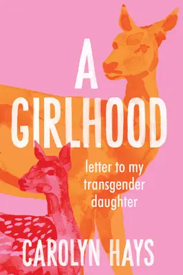 Une enfance : Lettre à ma fille transgenre - A Girlhood: Letter to My Transgender Daughter