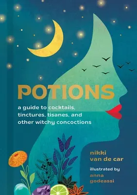 Potions : Un guide pour les cocktails, les teintures, les tisanes et autres préparations de sorcière - Potions: A Guide to Cocktails, Tinctures, Tisanes, and Other Witchy Concoctions