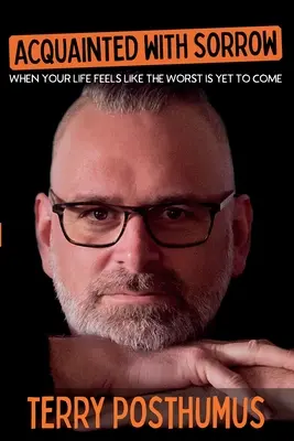 Connaître le chagrin : Quand votre vie donne l'impression que le pire est à venir - Acquainted with Sorrow: When Your Life Feels Like the Worst is Yet to Come