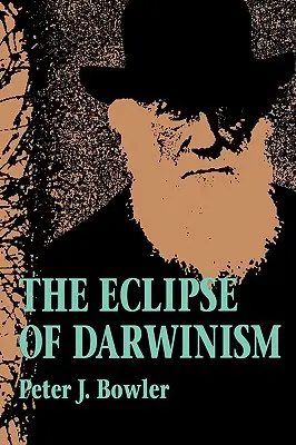 L'éclipse du darwinisme : Les théories anti-darwiniennes de l'évolution dans les décennies autour de 1900 - The Eclipse of Darwinism: Anti-Darwinian Evolution Theories in the Decades Around 1900