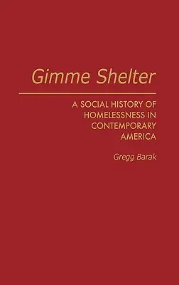 Gimme Shelter : Une histoire sociale du sans-abrisme dans l'Amérique contemporaine - Gimme Shelter: A Social History of Homelessness in Contemporary America