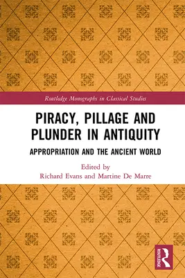 Piraterie, pillage et saccage dans l'Antiquité : L'appropriation et le monde antique - Piracy, Pillage, and Plunder in Antiquity: Appropriation and the Ancient World