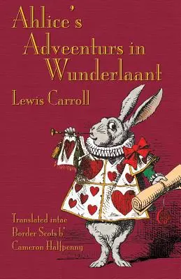 Ahlice's Adveenturs in Wunderlaant : Les Aventures d'Alice au pays des merveilles en écossais frontalier - Ahlice's Adveenturs in Wunderlaant: Alice's Adventures in Wonderland in Border Scots