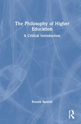 La philosophie de l'enseignement supérieur : Une introduction critique - The Philosophy of Higher Education: A Critical Introduction