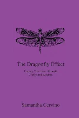 L'effet libellule : Trouver sa force intérieure, sa clarté et sa sagesse - The Dragonfly Effect: Finding Your Inner Strength, Clarity and Wisdom