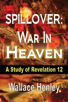 Les débordements : La guerre au ciel : Une étude d'Apocalypse 12 - Spillover: War in Heaven: A Study of Revelation 12