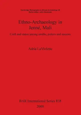 Ethno-Archéologie à Jenn, Mali : Artisanat et statut chez les forgerons, les potiers et les maçons - Ethno-Archaeology in Jenn, Mali: Craft and status among smiths, potters and masons