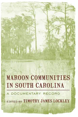 Les communautés marrons en Caroline du Sud : Un dossier documentaire - Maroon Communities in South Carolina: A Documentary Record