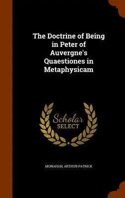 La doctrine de l'être dans les Quaestiones in Metaphysicam de Pierre d'Auvergne - The Doctrine of Being in Peter of Auvergne's Quaestiones in Metaphysicam