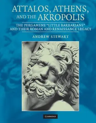 Attalos, Athènes et l'Akropole : Les « petits barbares » de Pergame et leur héritage romain et de la Renaissance - Attalos, Athens, and the Akropolis: The Pergamene 'Little Barbarians' and Their Roman and Renaissance Legacy