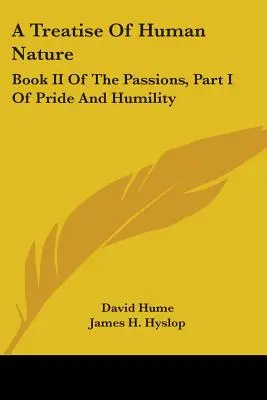 Traité de la nature humaine : Livre II des passions, partie I de l'orgueil et de l'humilité - A Treatise Of Human Nature: Book II Of The Passions, Part I Of Pride And Humility