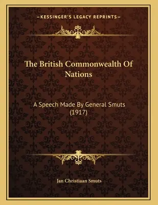 Le Commonwealth britannique des nations : Un discours du général Smuts (1917) - The British Commonwealth Of Nations: A Speech Made By General Smuts (1917)